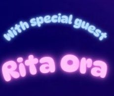A dark blue graphic with pink bubbly text reading 'with special guest Rita Ora'.